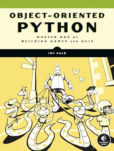Object-oriented Python : master OOP by building games and GUIs; Irv Kalb; 2022