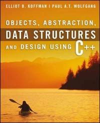 Objects, Abstraction, Data Structures and Design: Using C++; Elliot Koffman, Paul Wolfgang; 2005