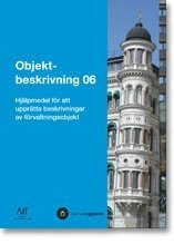 Objektbeskrivning 06. Hjälpmedel för att upprätta beskrivningar av förvaltningsobjekt; Avtal för fastighetsförvaltning (projekt), Svensk byggtjänst; 2006