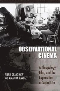 Observational cinema : anthropology, film, and the exploration of social life; Anna Grimshaw; 2009