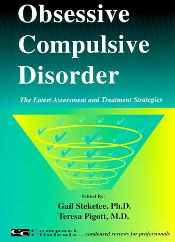 Obsessive Compulsive Disorder: The Latest Assessment and Treatment StrategiesCC, compact clinicalsCondensed Reviews for Professionals Series; Teresa A. Pigott