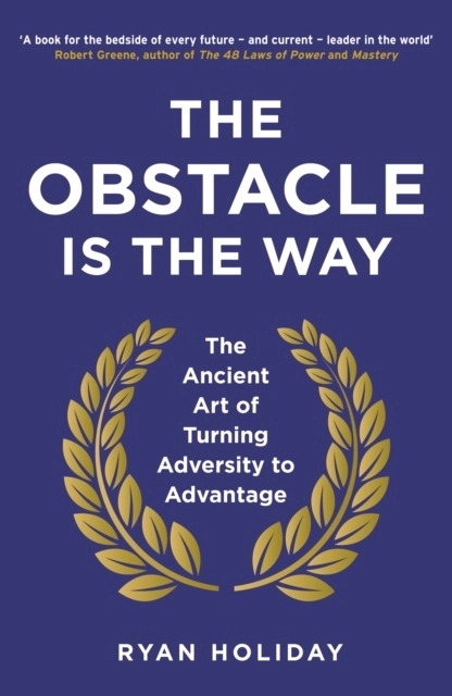 Obstacle Is the Way; Ryan Holiday; 2015