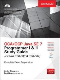 OCA/OCP Java SE 7 : programmer I & II study guide (exams IZ0-803 & IZ0-804); Kathy Sierra; 2015