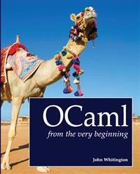 OCaml from the Very Beginning; John Whitington; 2013