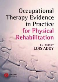 Occupational Therapy Evidence in Practice for Physical Rehabilitation; Editor:Lois Addy; 2006
