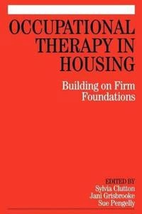Occupational Therapy in Housing: Building on Firm Foundations; Editor:Sylvia Clutton, Editor:Jani Grisbooke, E Pengelly; 2006