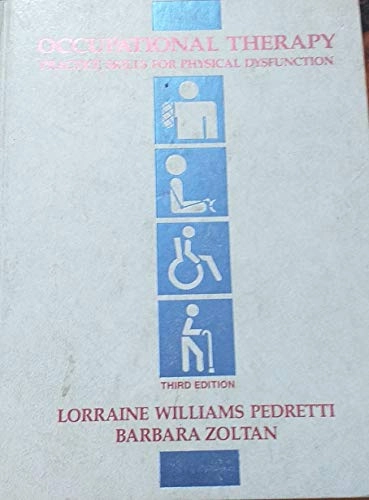 Occupational therapy : practice skills for physical dysfunction; Lorraine Williams Pedretti; 1990