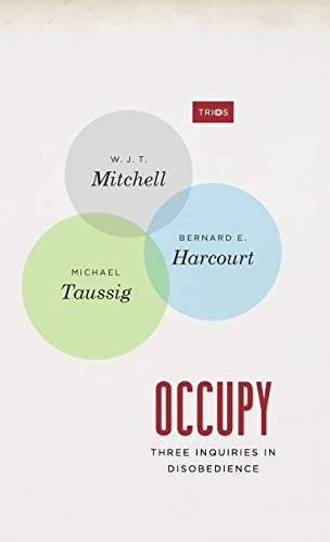 Occupy : three inquiries in disobedience; (William John Thomas) W. J. T. Mitchell; 2013