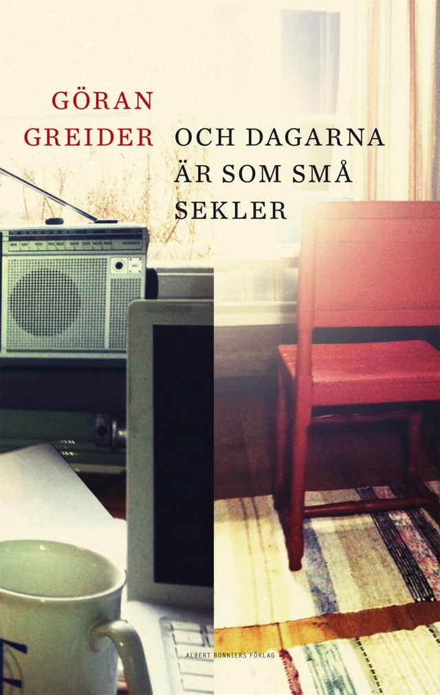 Och dagarna är som små sekler; Göran Greider; 2012