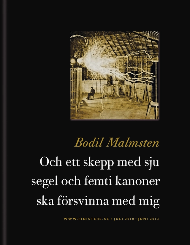 Och ett skepp med sju segel och femti kanoner ska försvinna med mig; Bodil Malmsten; 2013