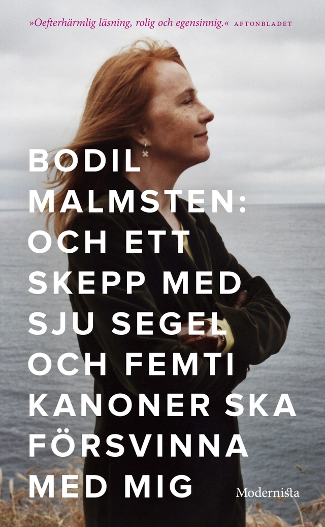 Och ett skepp med sju segel och femti kanoner ska försvinna med mig; Bodil Malmsten; 2014