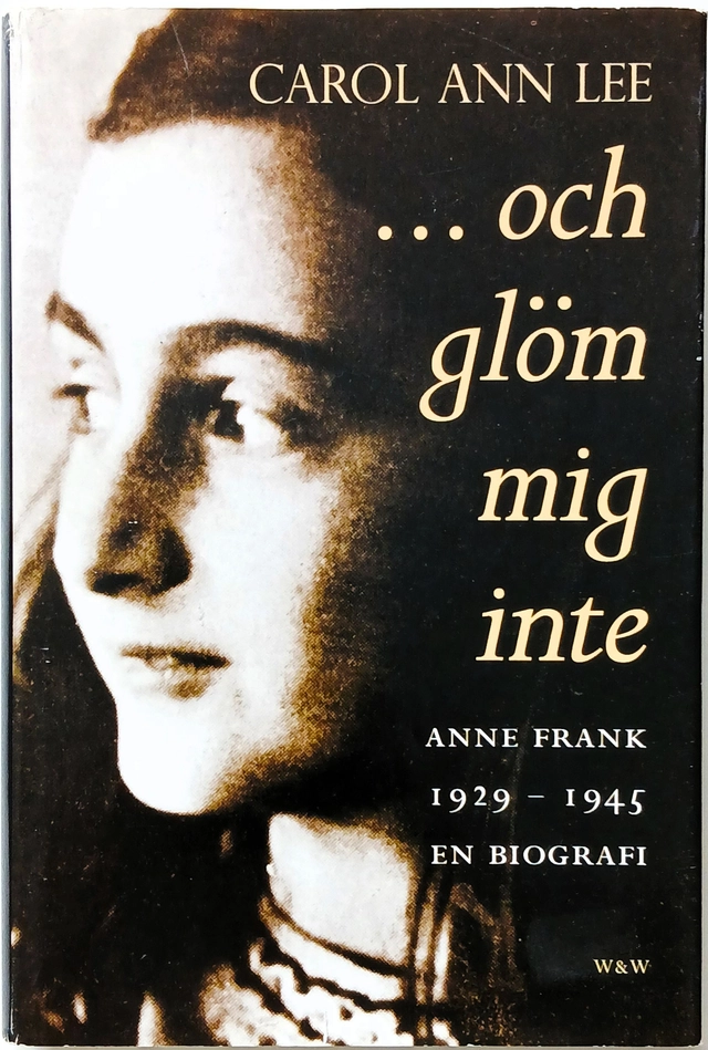 -och glöm mig inte : Anne Frank 1929-1945 : en biografi; Carol Ann Lee; 1999