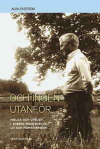 Och ingen utanför : inblick och utblick i Anders Frostensons liv och författarskap; Alva Ekström; 2010