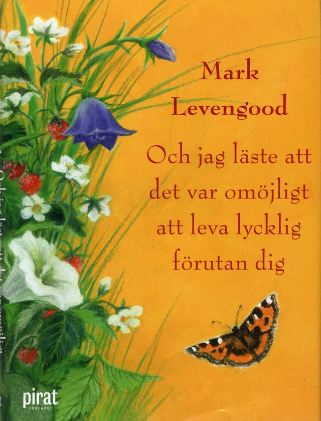 Och jag läste att det var omöjligt att leva lycklig förutan dig; Mark Levengood; 2010