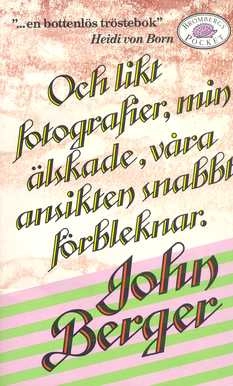 Och likt fotografier, min älskade, våra ansikten snabbt förbleknar; John Berger; 1989