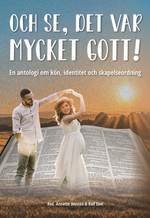 Och se, det var mycket gott! : en antologi om kön, identitet och skapelseordning; Annette Westöö, Ralf Ebel; 2024