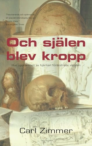 Och själen blev kropp : hur upptäckten av hjärnan förändrade världen; Carl Zimmer; 2005