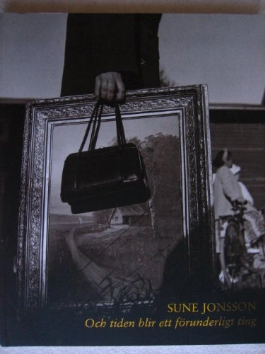 Och tiden blir ett förunderligt ting : fotografier av människor och landskap; Sune Jonsson; 2007