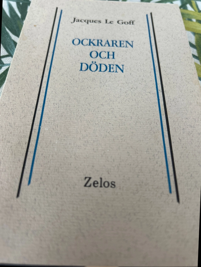 Ockraren och döden : ekonomi och religion på medeltiden; Jacques Le Goff; 1990