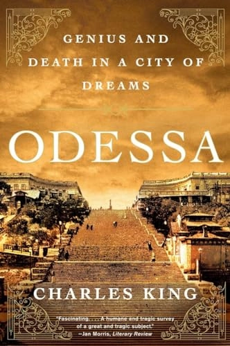 Odessa : genius and death in a city of dreams; Charles King; 2012