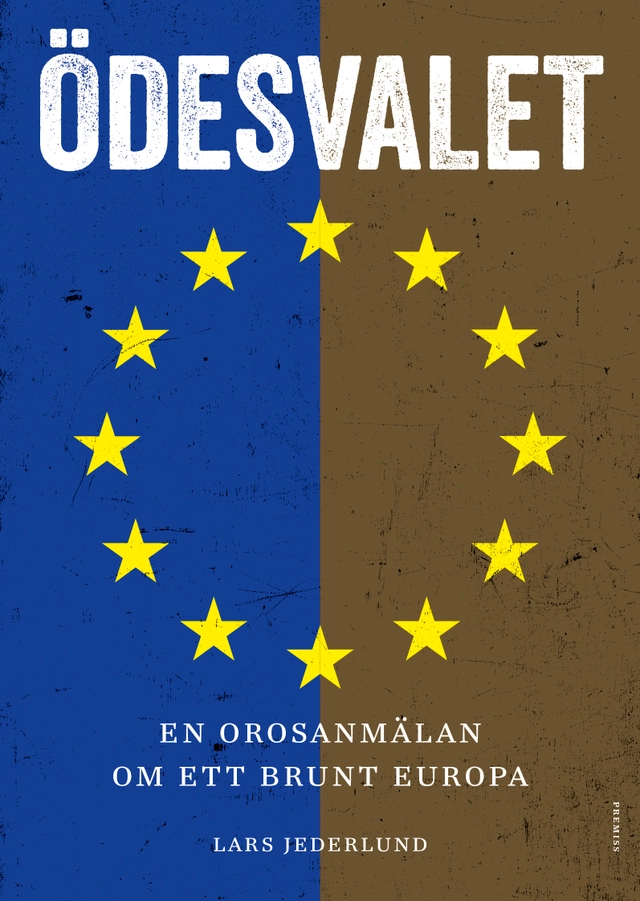 Ödesvalet : en orosanmälan om ett brunt Europa; Lars Jederlund; 2019