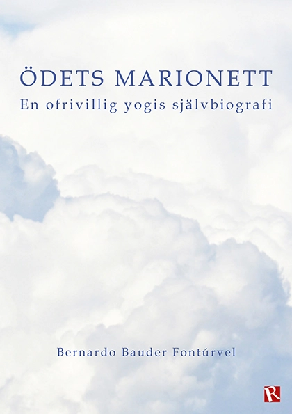 Ödets marionett : en ofrivillig yogis självbiografi; Bernardo Bauder Fontúrvel; 2021