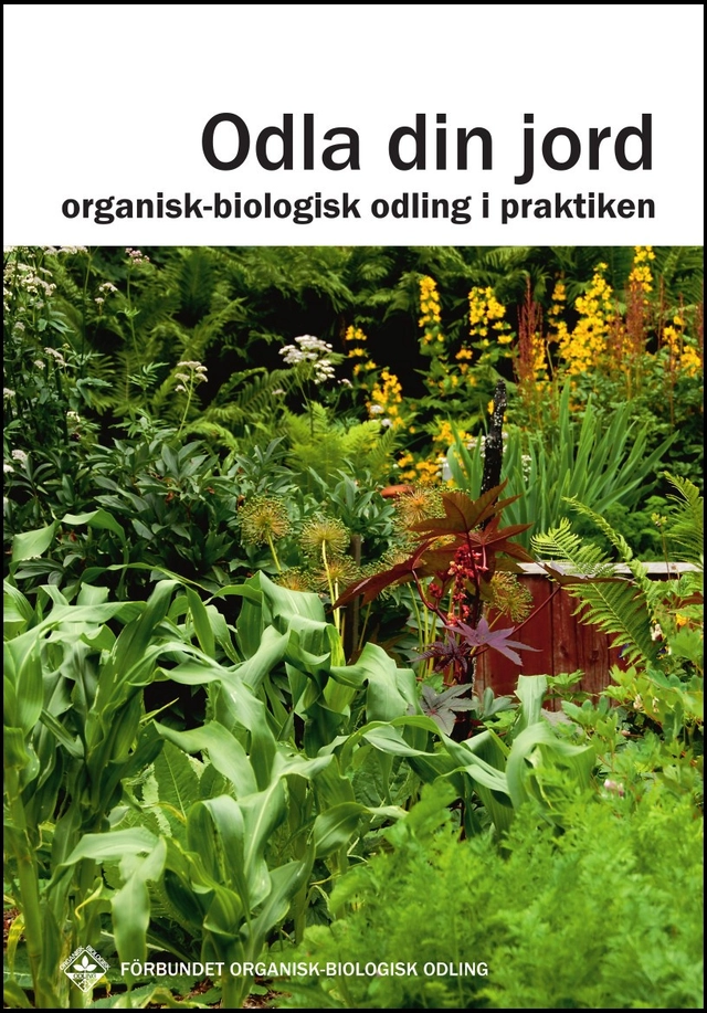 Odla din jord : organisk-biologisk odling i praktiken; Karin Jansson; 2022