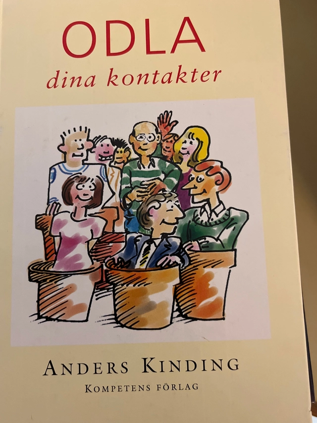 Odla dina kontakter! : utveckla ditt kontaktnät för att skaffa nya kunder, nytt jobb eller nya vänner; Anders Kinding; 1998