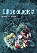 Odla ekologiskt : i samspel med naturen; Göran Lindeberg; 1997