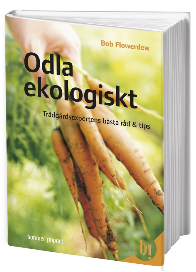 Odla ekologiskt : trädgårdsexpertens bästa råd & tips; Bob Flowerdew; 2010