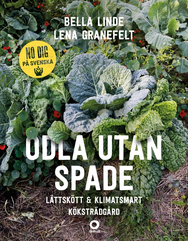 Odla utan spade : lättskött & klimatsmart köksträdgård; Bella Linde, Lena Granefelt; 2021