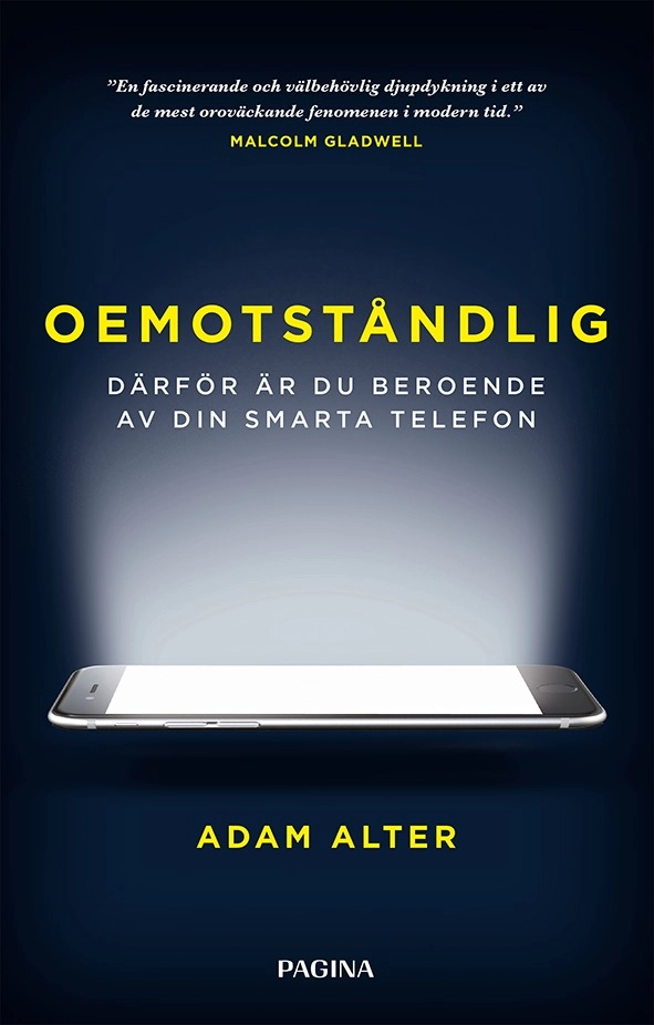 Oemotståndlig : därför är du beroende av din smarta telefon; Adam Alter; 2018