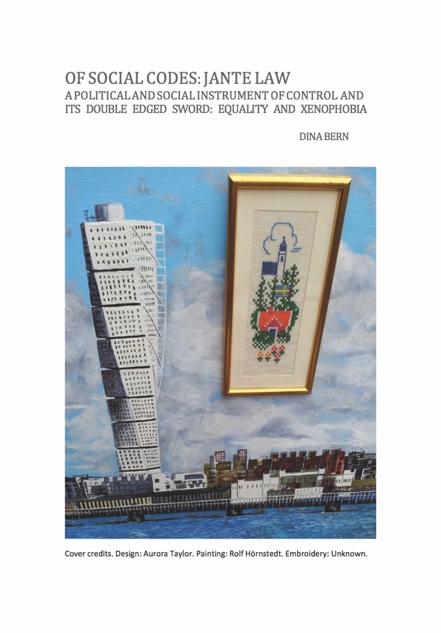Of social codes: Jante law - A political and social instrument of control and its double edged sword: Equality and Xenophobia; Dina Bern; 2014