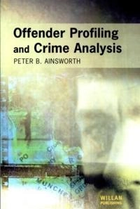 Offender profiling and crime analysis; Peter B. Ainsworth; 2001