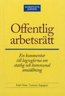 Offentlig arbetsrätt : En kommentar till lagreglerna om statlig och kommunal anställning; Eskil Hinn; 2005