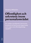 Offentlighet och sekretess inom personalområdet : för statliga myndigheter, kommuner, landsting och kommunalt ägda bolag samt organ med offentligrättsliga uppgifter; Kristina Ahlström; 2011