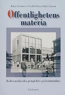 Offentlighetens materia Kulturanalytiska perspektiv på kommunhus; Karin Arvastson, Cecilia Hammarlund-Larsson; 2003
