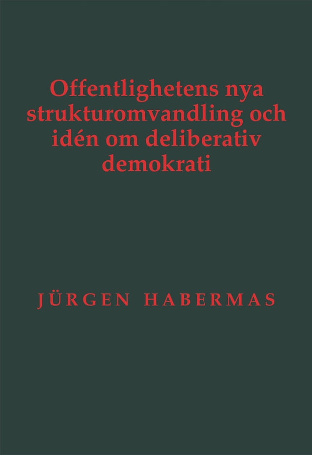 Offentlighetens nya strukturomvandling och idén om deliberativ demokrati; Jürgen Habermas; 2023