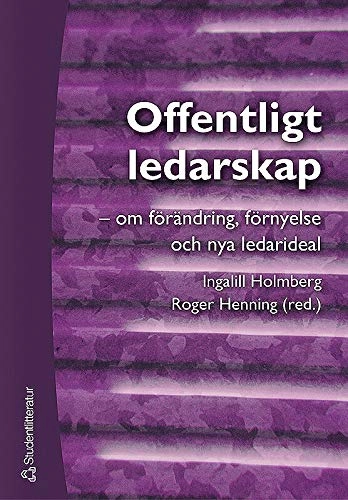 Offentligt ledarskap - om förändring, förnyelse och nya ledarideal; Ingalill Holmberg, Roger Henning, Maria Blomgren, Karin Fernler, Arne Granholm, Sten Jönsson, Iréne Lind Nilsson, Mai-Brith Schartau, Elisabeth Sundin, Lars Svedberg, Maria Tullberg; 2003