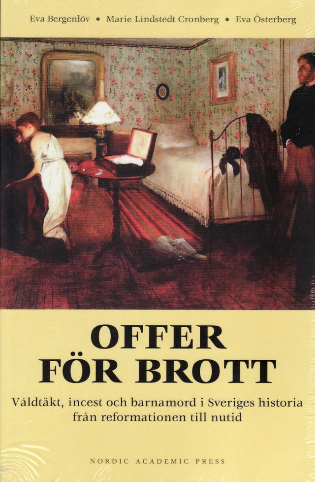 Offer för brott : våldtäkt, incest och barnamord i Sveriges historia från reformationen till nutid; Eva Bergenlöv, Eva Österberg, Marie Lindstedt Cronberg; 2009