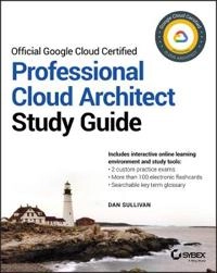 Official Google Professional Cloud Architect : study guide; Dan sullivan; 2020