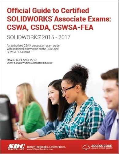 Official Guide to Certified SOLIDWORKS Associate Exams: CSWA, CSDA, CSWSA-FEA (2015-2017) (Including unique access code); David Planchard; 2017