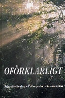 Oförklarligt : telepati, healing, poltergeistar, reinkarnation; Åke Persson, Clas Svahn, Jean-Pierre Lescourret, Marianne Lilliér; 1998