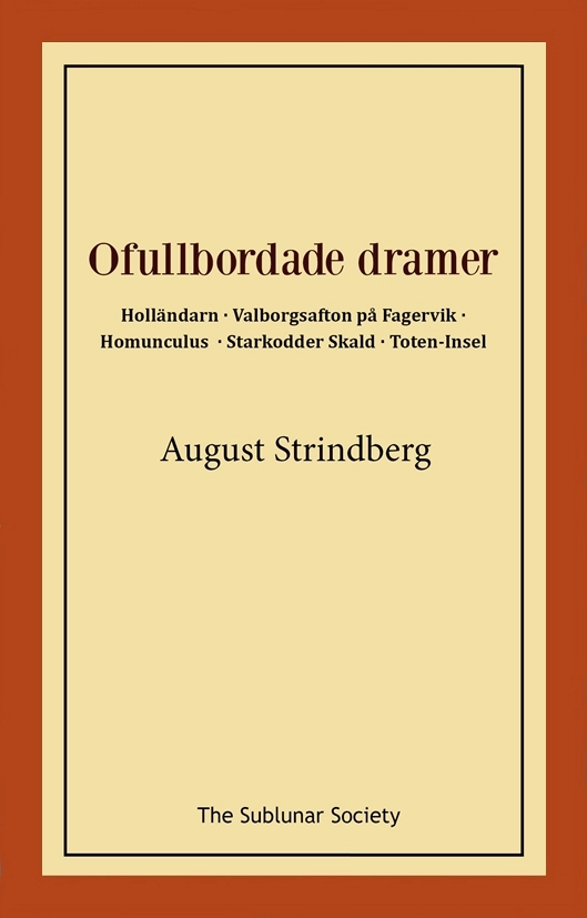 Ofullbordade dramer -  Holländarn ; Valborgsafton på Fagervik ; Homunculus ; Starkodder Skald ; Toten-Insel; August Strindberg; 2021