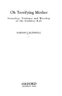 Oh terrifying mother : sexuality, violence and worship of the Goddess Kālī; Sarah Caldwell; 1999