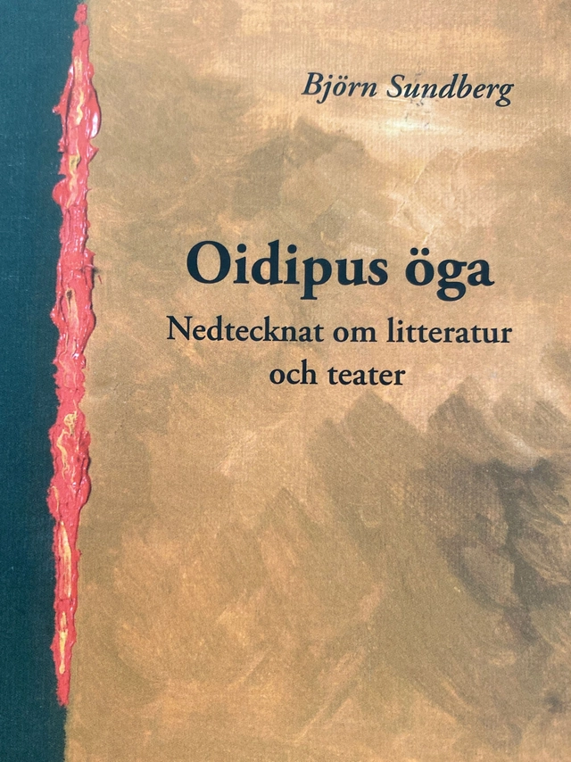 Oidipus öga : nedtecknat om litteratur och teater; Björn Sundberg; 2006