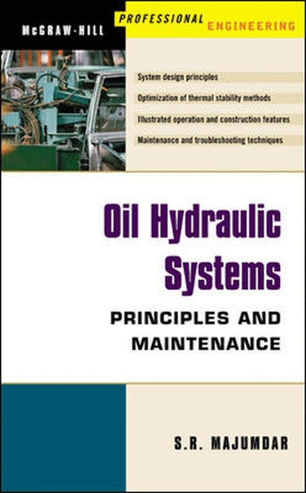 Oil hydraulic systems : principles and maintenance; S. R. Majumdar; 2002