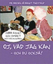 Oj, vad jag kan - och du också! : jobba roligt och smart med förskolebarn; Pia Madsen, Margit Thestrup; 2004