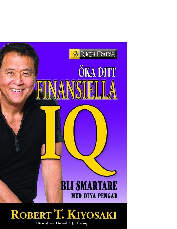 Öka ditt finansiella IQ : bli smartare med dina pengar; Robert Kiyosaki; 2008