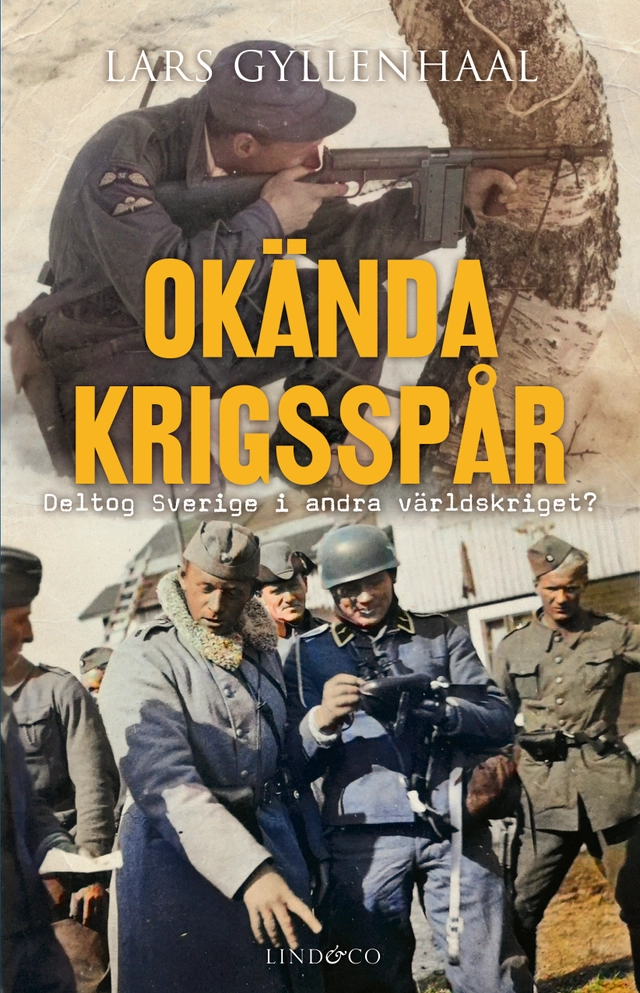 Okända krigsspår : deltog Sverige i andra världskriget?; Lars Gyllenhaal; 2024